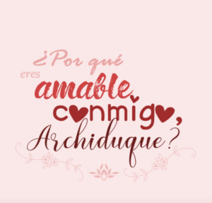 Porqué eres amable conmigo, Archiduque?